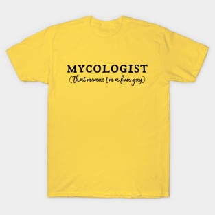 MYCOLOGIST: That means I'm a fun guy (black) T-Shirt